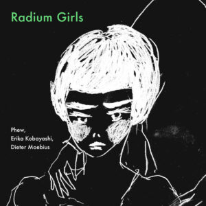 Phew, Erika Kobayashi, Dieter Moebius - Radium Girls［LP］