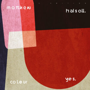 Matthew Halsall - Colour Yes (Special Edition)［2LP］