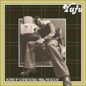 YUFU - Honey If You're Extra / Heal Me Good［7"］