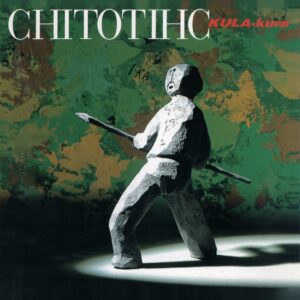 Chito Kawachi  -  CHITOTIHC / KULA-kura［2LP］