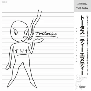 TORTOISE  - TNT (Japan Edition)［彩膠］