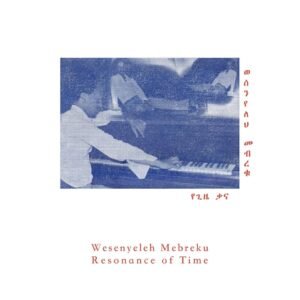 Wesenyeleh Mebreku - Resonance of Time (የጊዜ ቃና)［LP］